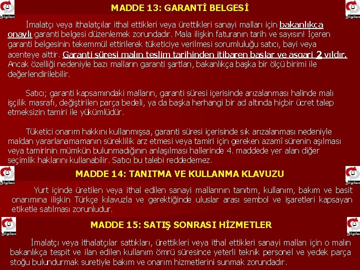 MADDE 13: GARANTİ BELGESİ İmalatçı veya ithalatçılar ithal ettikleri veya ürettikleri sanayi malları için