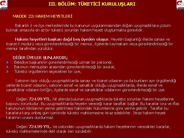 III. BÖLÜM: TÜKETİCİ KURULUŞLARI MADDE 22: HAKEM HEYETLERİ Bakanlık il ve ilçe merkezlerinde bu