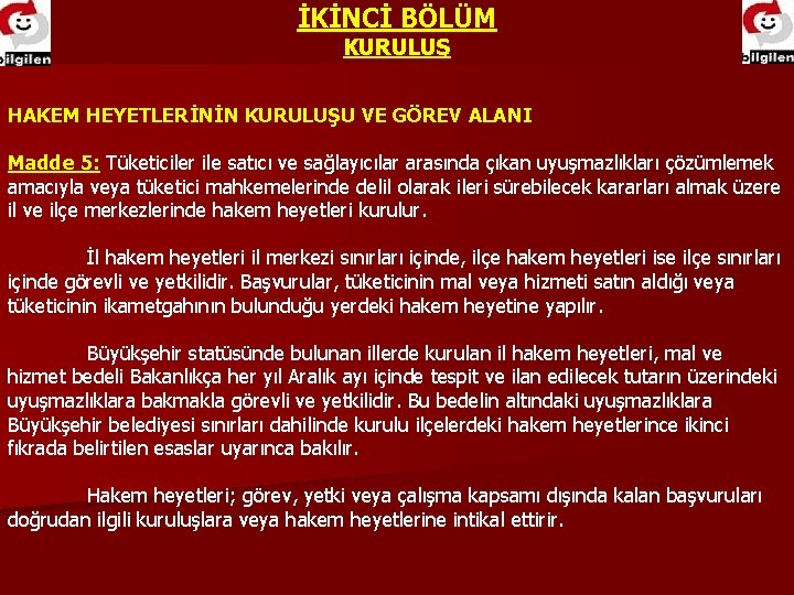İKİNCİ BÖLÜM KURULUŞ HAKEM HEYETLERİNİN KURULUŞU VE GÖREV ALANI Madde 5: Tüketiciler ile satıcı
