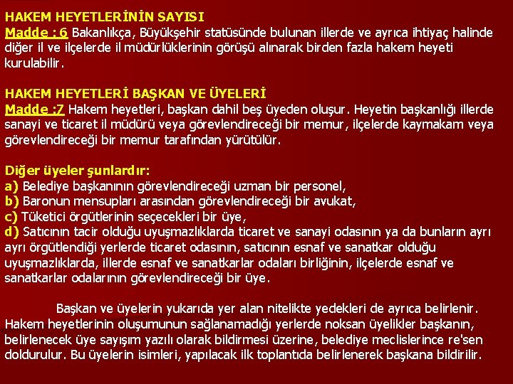 HAKEM HEYETLERİNİN SAYISI Madde : 6 Bakanlıkça, Büyükşehir statüsünde bulunan illerde ve ayrıca ihtiyaç