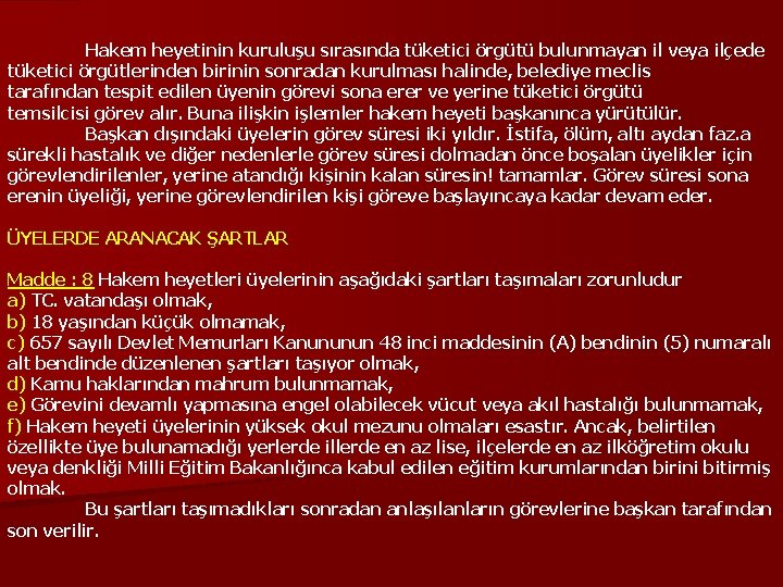 Hakem heyetinin kuruluşu sırasında tüketici örgütü bulunmayan il veya ilçede tüketici örgütlerinden birinin sonradan