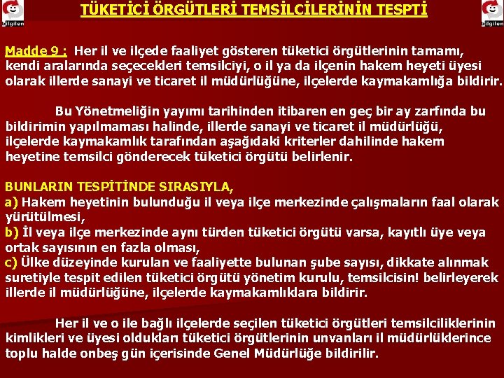 TÜKETİCİ ÖRGÜTLERİ TEMSİLCİLERİNİN TESPTİ Madde 9 : Her il ve ilçede faaliyet gösteren tüketici