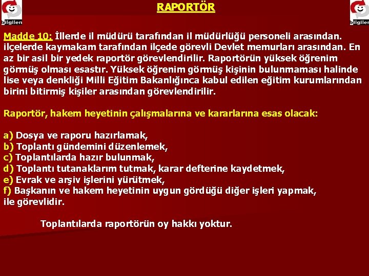 RAPORTÖR Madde 10: İllerde il müdürü tarafından il müdürlüğü personeli arasından. Madde 10: ilçelerde