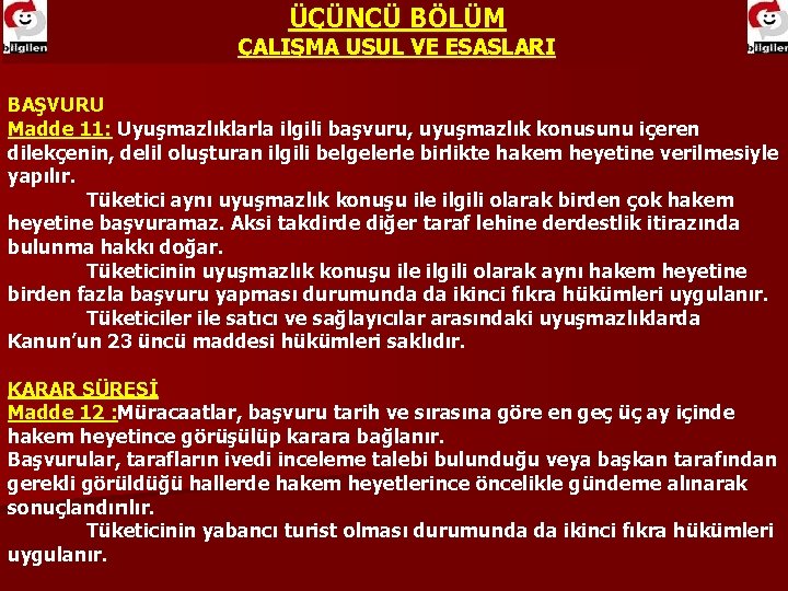 ÜÇÜNCÜ BÖLÜM ÇALIŞMA USUL VE ESASLARI BAŞVURU Madde 11: Uyuşmazlıklarla ilgili başvuru, uyuşmazlık konusunu
