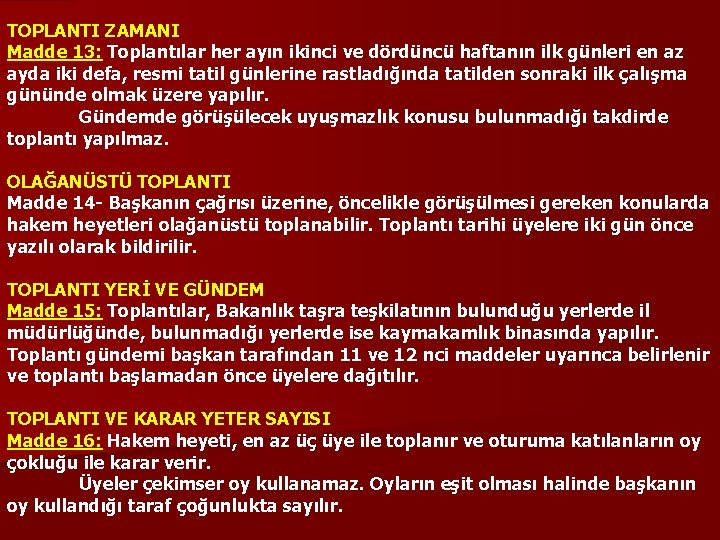 TOPLANTI ZAMANI Madde 13: Toplantılar her ayın ikinci ve dördüncü haftanın ilk günleri en