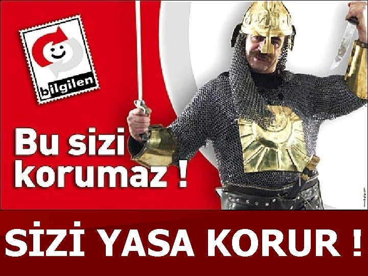 SİZİ YASA KORUR ! 