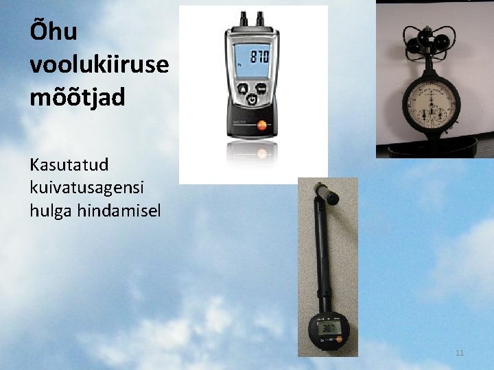 Õhu voolukiiruse mõõtjad Kasutatud kuivatusagensi hulga hindamisel 11 Õhu voolukiiruse mõõtjad Kasutatud kuivatusagensi hulga hindamisel 11