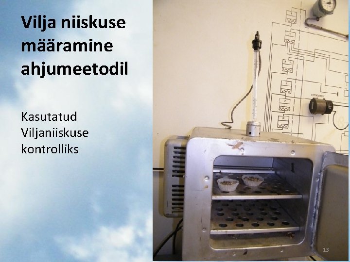 Vilja niiskuse määramine ahjumeetodil Kasutatud Viljaniiskuse kontrolliks 13 Vilja niiskuse määramine ahjumeetodil Kasutatud Viljaniiskuse kontrolliks 13