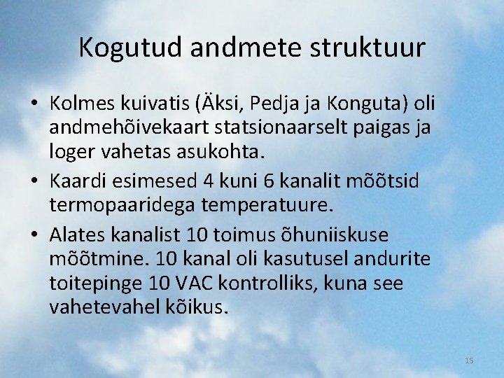 Kogutud andmete struktuur • Kolmes kuivatis (Äksi, Pedja ja Konguta) oli andmehõivekaart statsionaarselt paigas Kogutud andmete struktuur • Kolmes kuivatis (Äksi, Pedja ja Konguta) oli andmehõivekaart statsionaarselt paigas