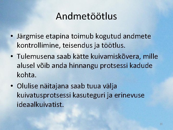 Andmetöötlus • Järgmise etapina toimub kogutud andmete kontrollimine, teisendus ja töötlus. • Tulemusena saab Andmetöötlus • Järgmise etapina toimub kogutud andmete kontrollimine, teisendus ja töötlus. • Tulemusena saab