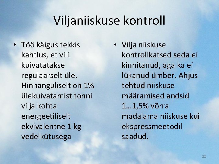 Viljaniiskuse kontroll • Töö käigus tekkis kahtlus, et vili kuivatatakse regulaarselt üle. Hinnanguliselt on Viljaniiskuse kontroll • Töö käigus tekkis kahtlus, et vili kuivatatakse regulaarselt üle. Hinnanguliselt on
