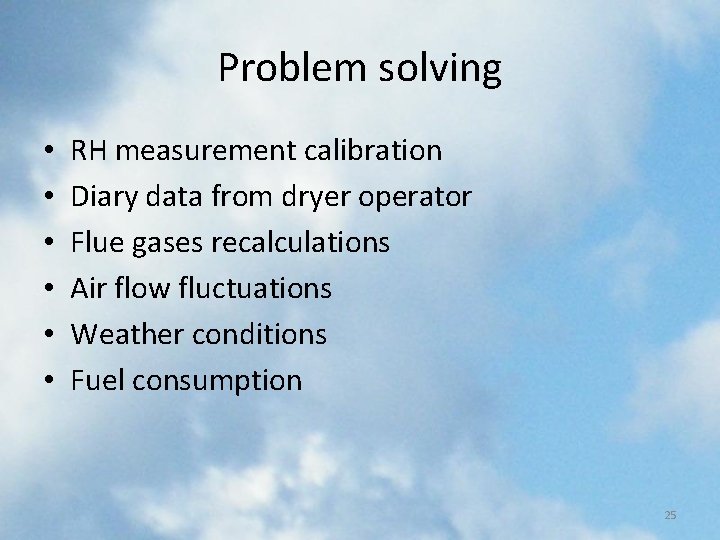 Problem solving • • • RH measurement calibration Diary data from dryer operator Flue Problem solving • • • RH measurement calibration Diary data from dryer operator Flue