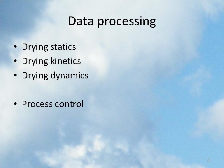 Data processing • Drying statics • Drying kinetics • Drying dynamics • Process control Data processing • Drying statics • Drying kinetics • Drying dynamics • Process control