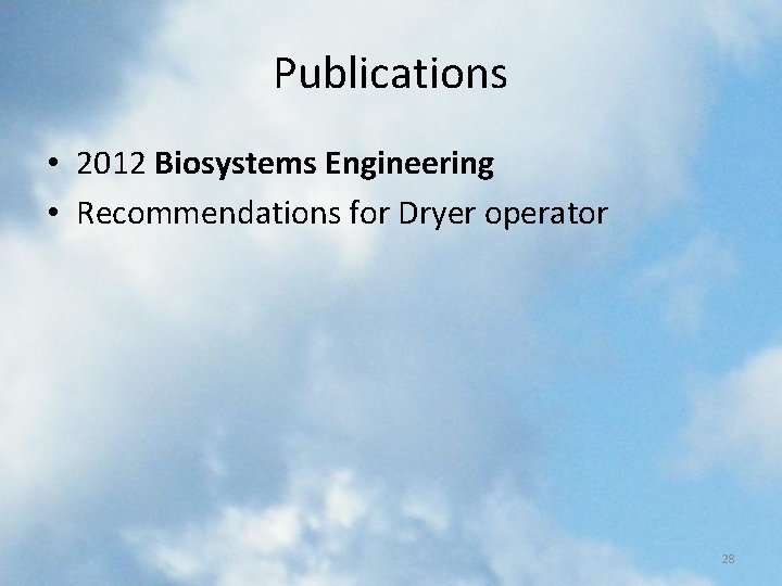 Publications • 2012 Biosystems Engineering • Recommendations for Dryer operator 28 Publications • 2012 Biosystems Engineering • Recommendations for Dryer operator 28