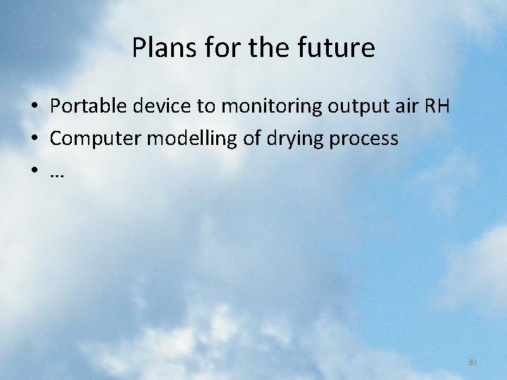 Plans for the future • Portable device to monitoring output air RH • Computer Plans for the future • Portable device to monitoring output air RH • Computer