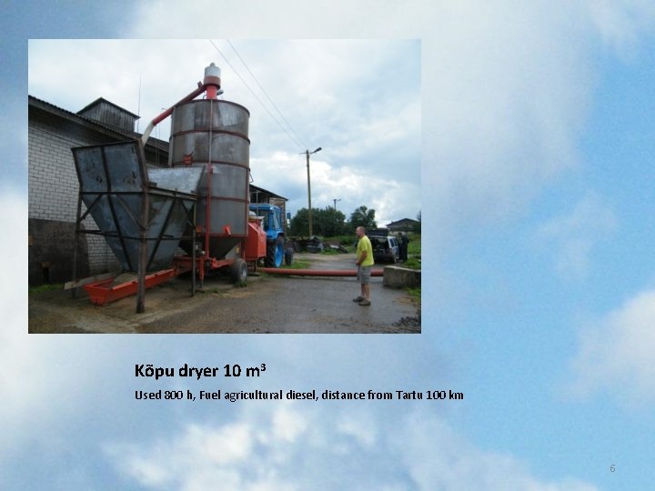 Kõpu dryer 10 m 3 Used 800 h, Fuel agricultural diesel, distance from Tartu Kõpu dryer 10 m 3 Used 800 h, Fuel agricultural diesel, distance from Tartu