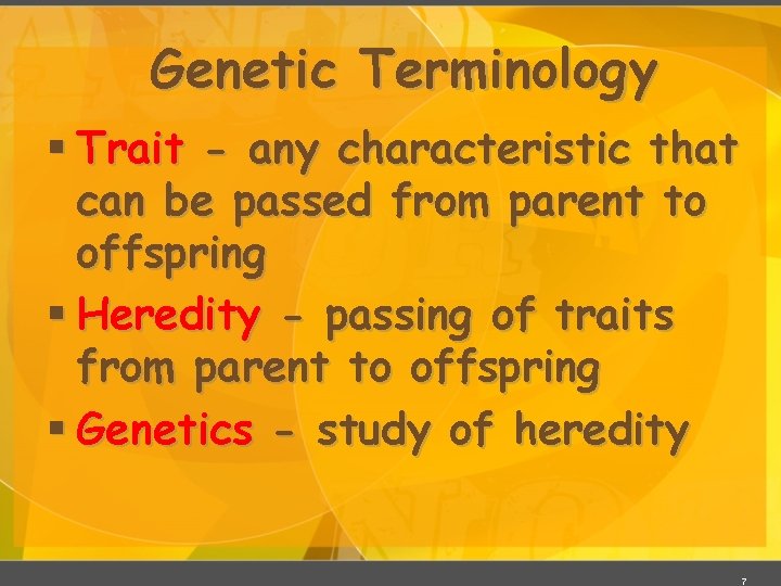 Genetic Terminology § Trait - any characteristic that can be passed from parent to