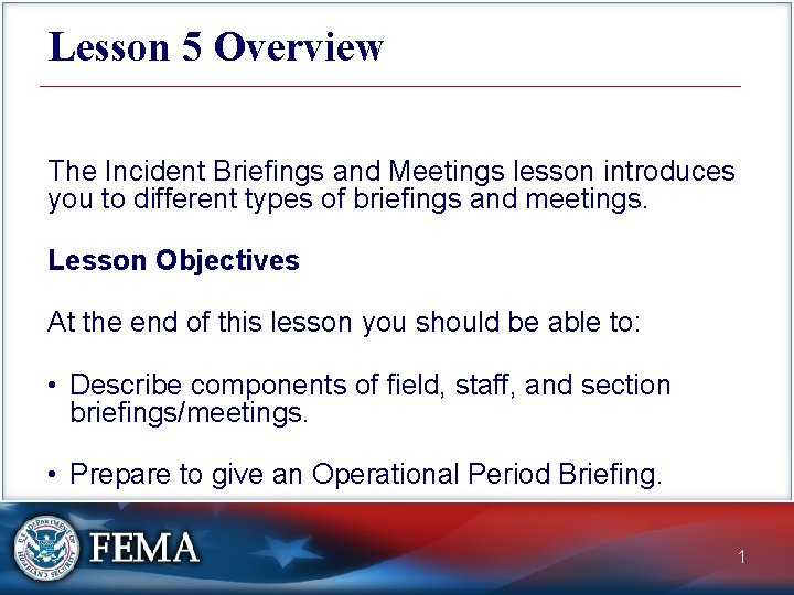 Lesson 5 Overview The Incident Briefings and Meetings lesson introduces you to different types
