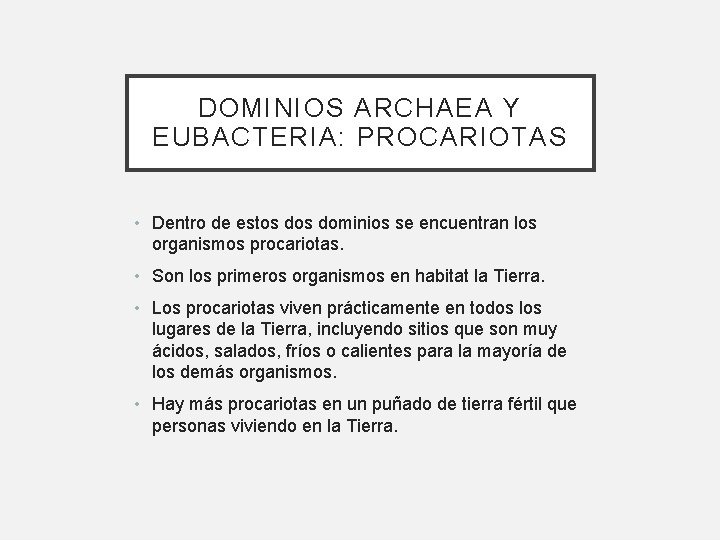 DOMINIOS ARCHAEA Y EUBACTERIA: PROCARIOTAS • Dentro de estos dominios se encuentran los organismos DOMINIOS ARCHAEA Y EUBACTERIA: PROCARIOTAS • Dentro de estos dominios se encuentran los organismos
