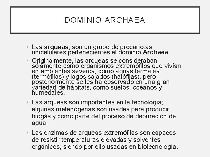 DOMINIO ARCHAEA • Las arqueas, son un grupo de procariotas unicelulares pertenecientes al dominio DOMINIO ARCHAEA • Las arqueas, son un grupo de procariotas unicelulares pertenecientes al dominio