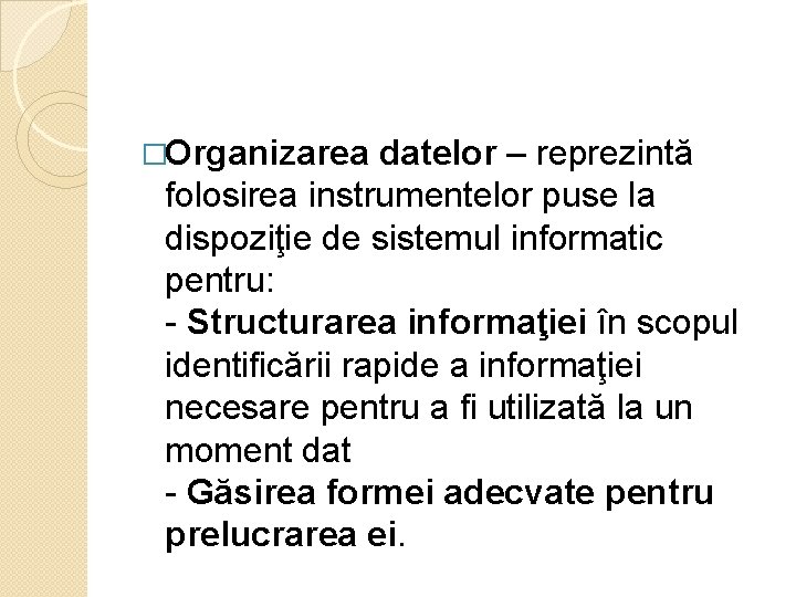 �Organizarea datelor – reprezintă folosirea instrumentelor puse la dispoziţie de sistemul informatic pentru: -