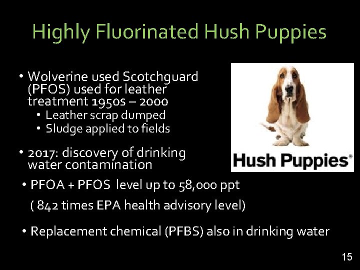 Highly Fluorinated Hush Puppies • Wolverine used Scotchguard (PFOS) used for leather treatment 1950