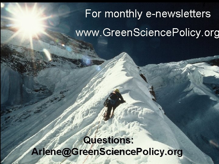 For monthly e-newsletters www. Green. Science. Policy. org Questions: Arlene@Green. Science. Policy. org 