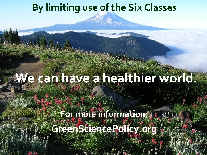 By limiting use of the Six Classes We can have a healthier world. For
