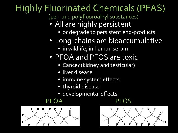 Highly Fluorinated Chemicals (PFAS) (per- and polyfluoroalkyl substances) • All are highly persistent •