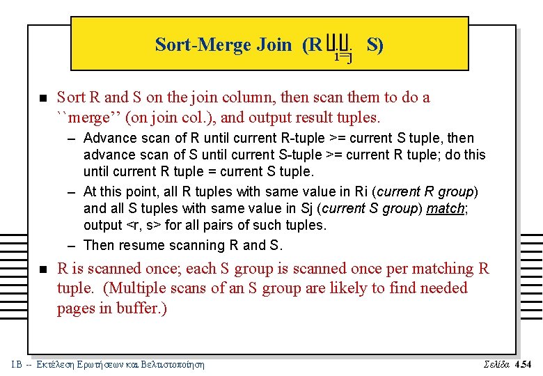 Sort-Merge Join (R n i=j S) Sort R and S on the join column,
