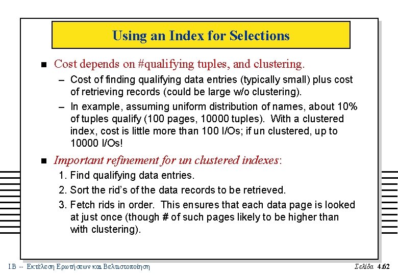 Using an Index for Selections n Cost depends on #qualifying tuples, and clustering. –