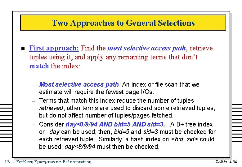 Two Approaches to General Selections n First approach: Find the most selective access path,