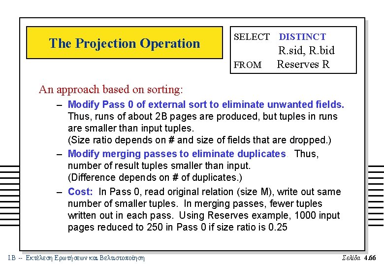 The Projection Operation SELECT DISTINCT FROM R. sid, R. bid Reserves R An approach