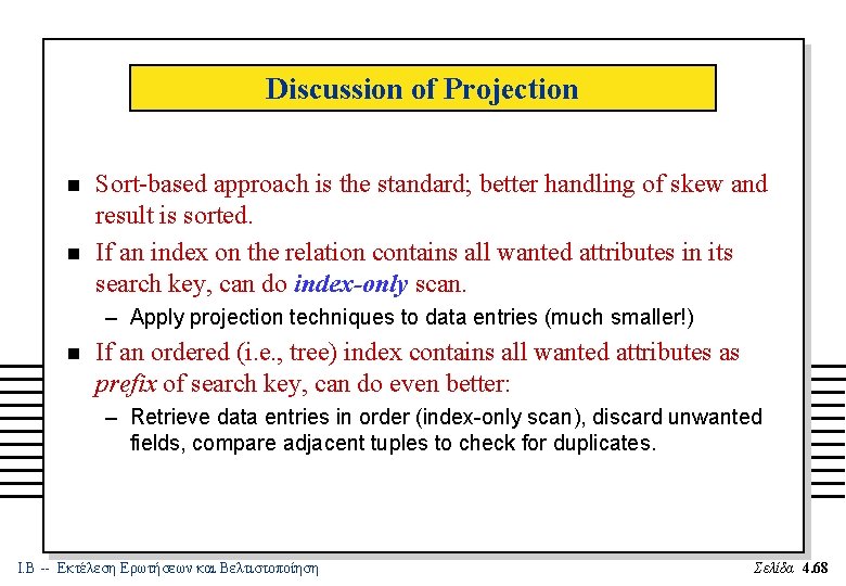 Discussion of Projection n n Sort-based approach is the standard; better handling of skew