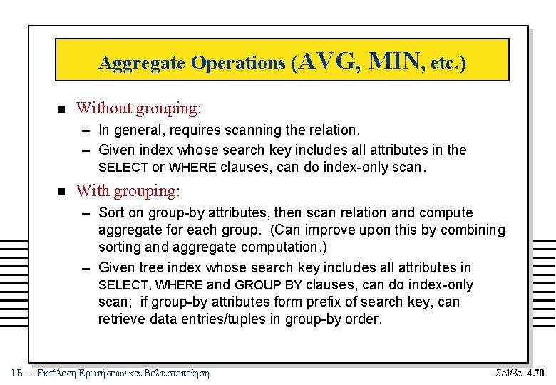 Aggregate Operations (AVG, n MIN, etc. ) Without grouping: – In general, requires scanning