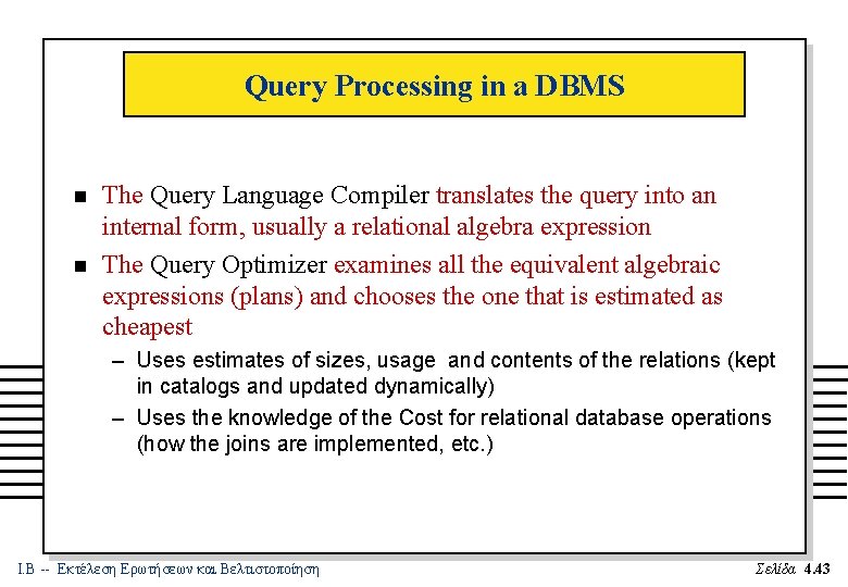 Query Processing in a DBMS n n The Query Language Compiler translates the query