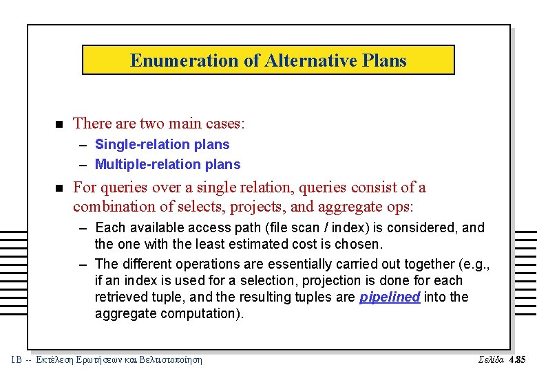 Enumeration of Alternative Plans n There are two main cases: – Single-relation plans –