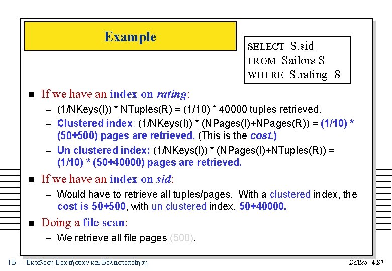 Example n SELECT S. sid FROM Sailors S WHERE S. rating=8 If we have