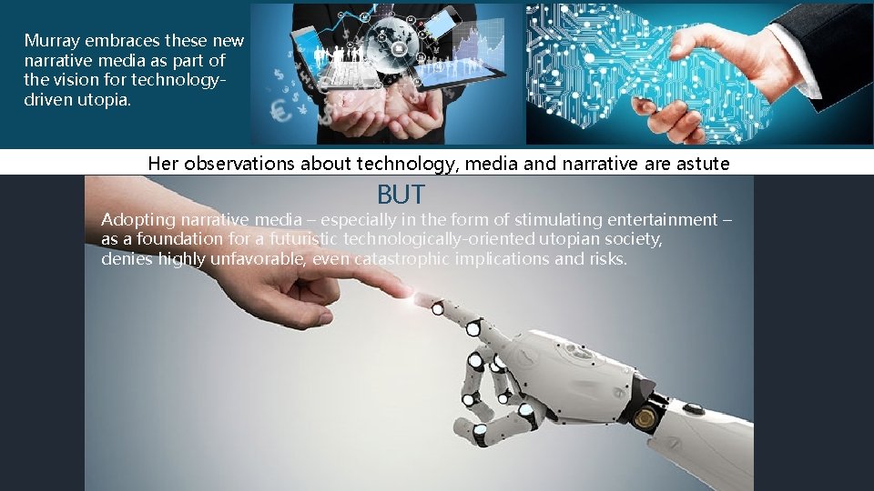 Murray embraces these new narrative media as part of the vision for technologydriven utopia.