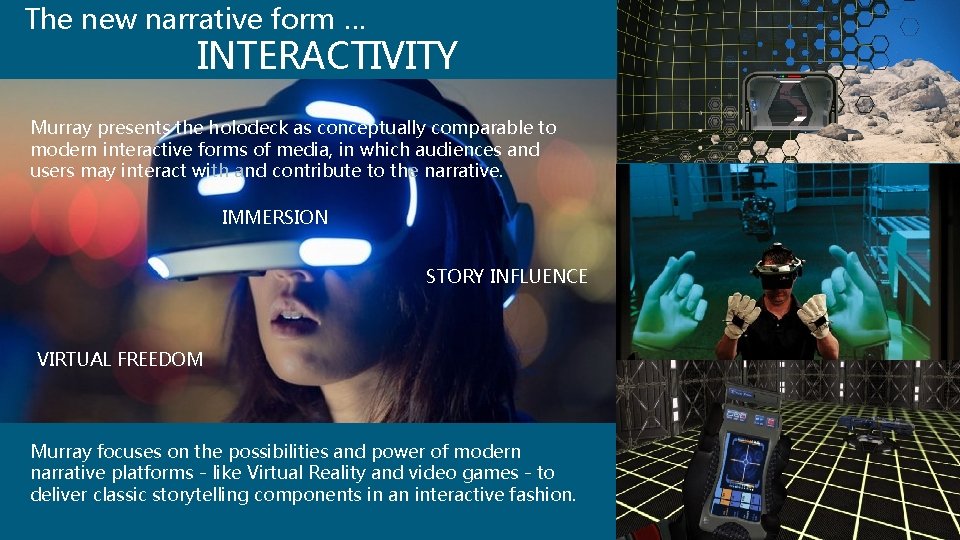 The new narrative form … INTERACTIVITY Murray presents the holodeck as conceptually comparable to
