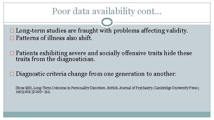 Poor data availability cont… � Long-term studies are fraught with problems affecting validity. �