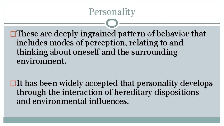 Personality �These are deeply ingrained pattern of behavior that includes modes of perception, relating