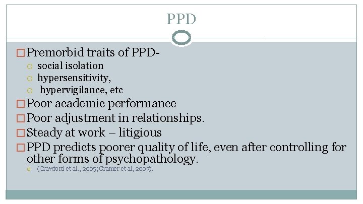 PPD � Premorbid traits of PPD social isolation hypersensitivity, hypervigilance, etc � Poor academic