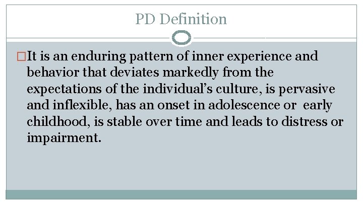 PD Definition �It is an enduring pattern of inner experience and behavior that deviates
