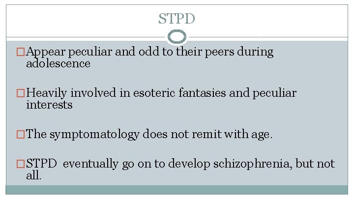 STPD �Appear peculiar and odd to their peers during adolescence �Heavily involved in esoteric