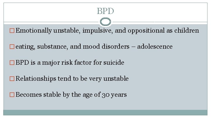 BPD � Emotionally unstable, impulsive, and oppositional as children � eating, substance, and mood