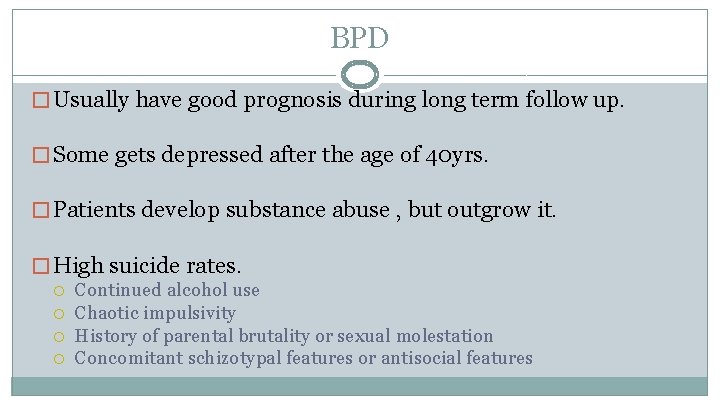 BPD � Usually have good prognosis during long term follow up. � Some gets