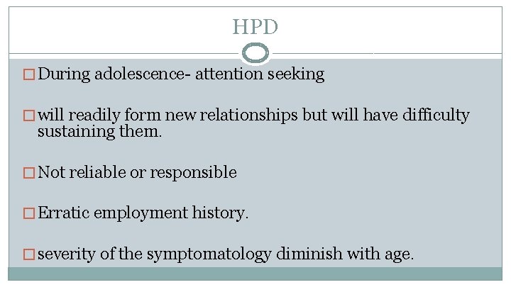 HPD � During adolescence- attention seeking � will readily form new relationships but will