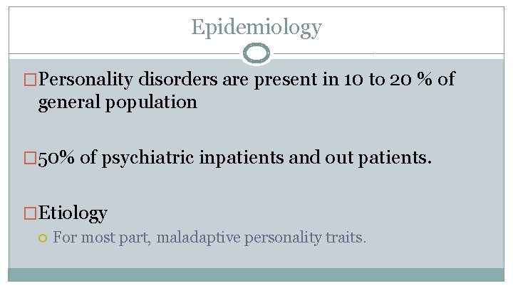 Epidemiology �Personality disorders are present in 10 to 20 % of general population �