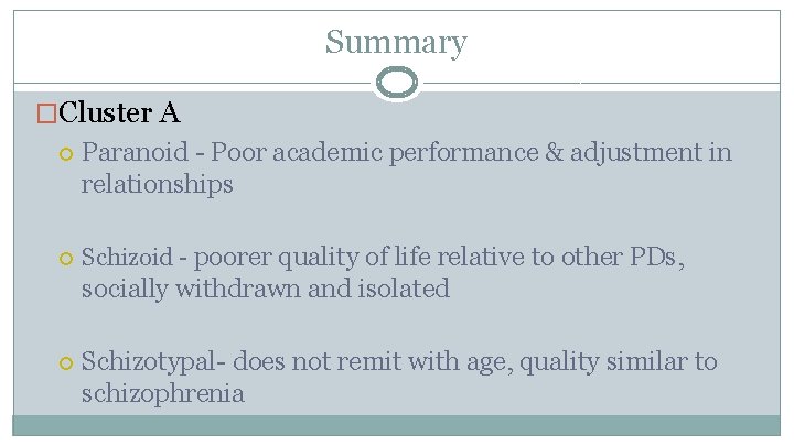 Summary �Cluster A Paranoid - Poor academic performance & adjustment in relationships Schizoid -